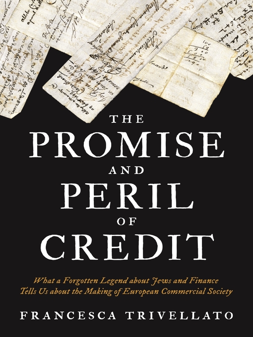 Title details for The Promise and Peril of Credit by Francesca Trivellato - Available